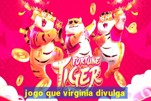 jogo que virginia divulga